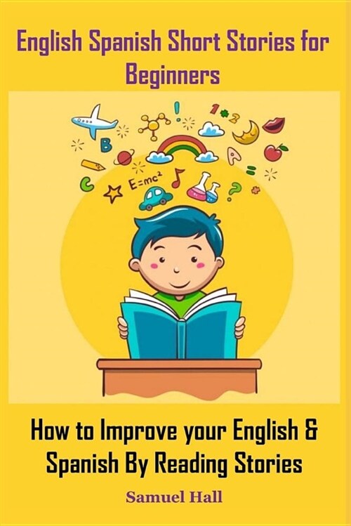 English Spanish Short Stories for Beginners: How to Improve Your English & Spanish by Reading Stories (Paperback)