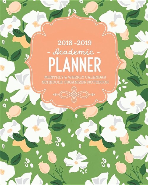 2018-2019 Academic Planner: Weekly and Monthly Calendar Schedule Organizer Notebook (Paperback)