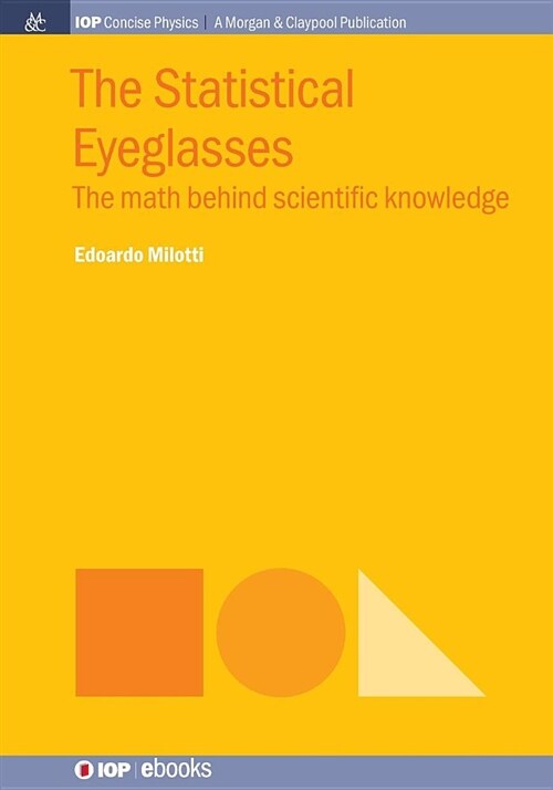 The Statistical Eyeglasses: The Math Behind Scientific Knowledge (Paperback)