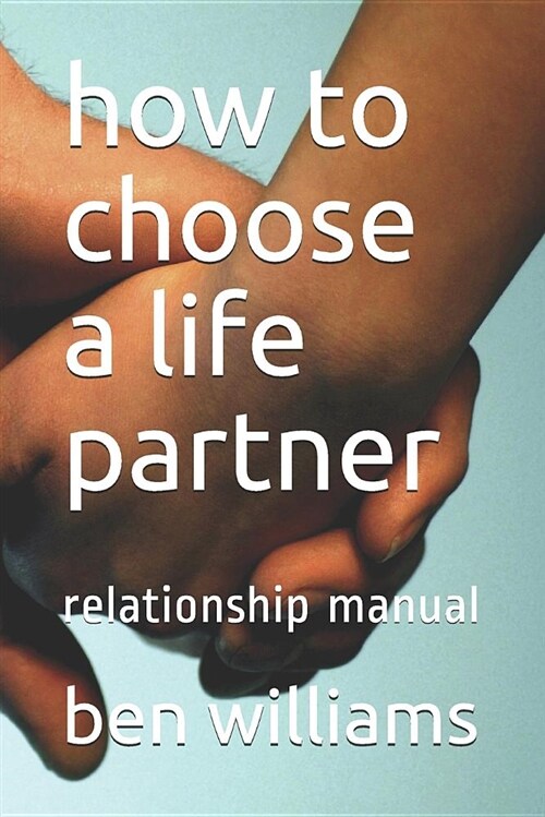 How to Choose a Life Partner: Relationship Manual (Paperback)