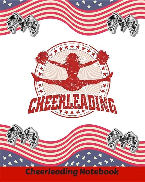 Cheerleading Notebook: Cheerleading Notebook Journal for Composition, Note-Taking, Diary Entries, Ideas, Mind-Maps, Planning and More. Lined (Paperback)