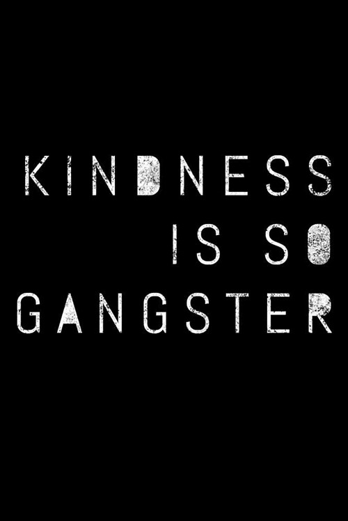 Kindness Is So Gangster: Inspire Peace & Love, Compassion Notebook - Lined 120 Pages 6x9 Journal (Paperback)