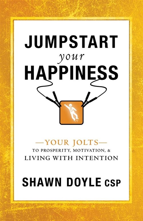 Jumpstart Your Happiness: Your Jolts to Prosperity, Motivation, & Living with Intention (Paperback)