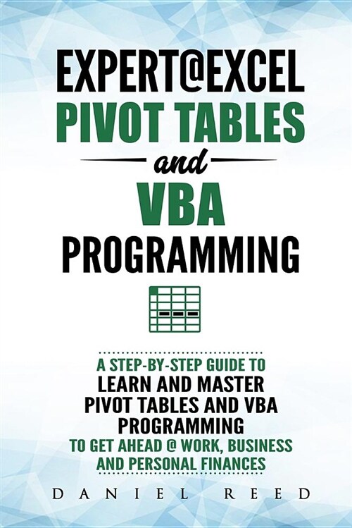 Expert@excel: Pivot Tables and VBA Programming: Bundle: 2 Books in 1: A Step-By-Step Guide to Learn and Master Pivot Tables and VBA (Paperback)