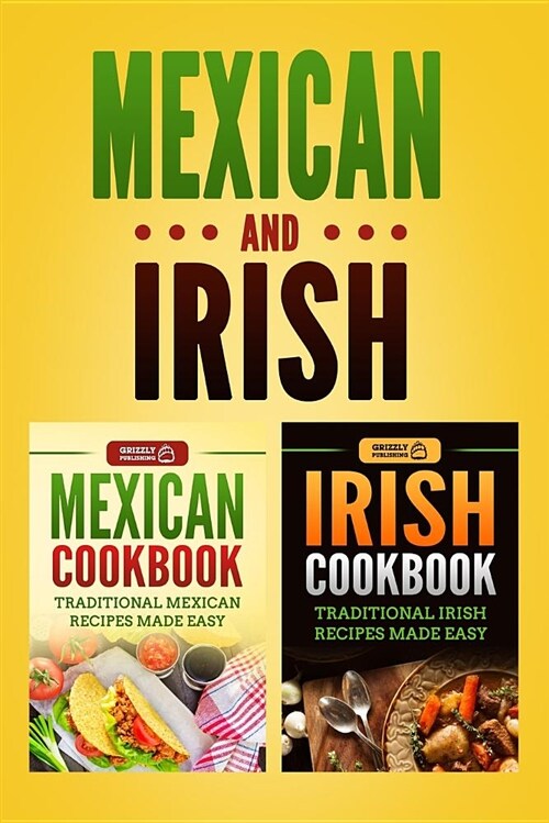Mexican Cookbook: Traditional Mexican Recipes Made Easy & Irish Cookbook: Traditional Irish Recipes Made Easy (Paperback)