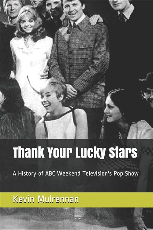 Thank Your Lucky Stars: A History of ABC Weekend Televisions Pop Show (Paperback)