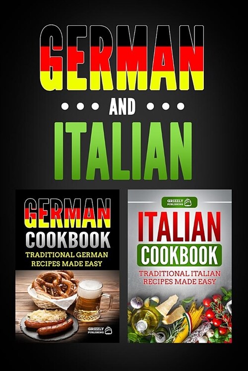 German Cookbook: Traditional German Recipes Made Easy & Italian Cookbook: Traditional Italian Recipes Made Easy (Paperback)