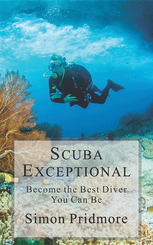 Scuba Exceptional: Become the Best Diver You Can Be (Paperback)