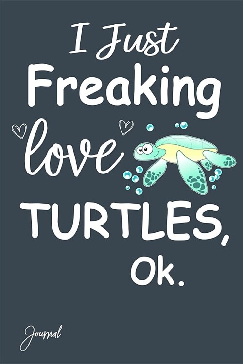 I Just Freaking Love Turtles Ok Journal: Dot Grid Journal Notebook 160 Dotted Pages 6x 9 with Funny Sea Turtle Print on the Cover (Paperback)