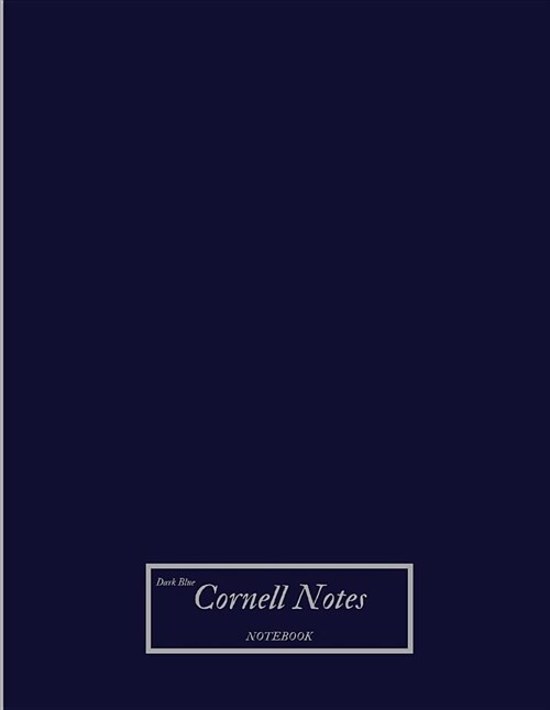 Dark Blue Cornell Notes Notebook: Blank Composition Book of Systematic Method Outline Composed of Notebook with Column and Line Format (Paperback)