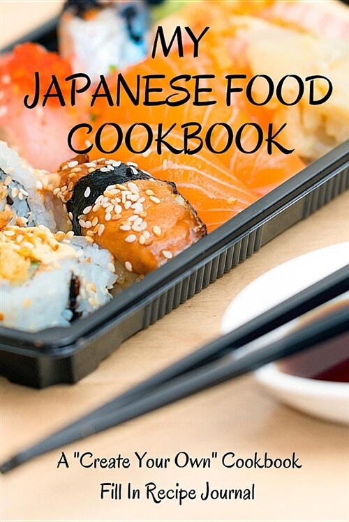My Japanese Food Cookbook: A Create Your Own Cookbook - Fill in Recipe Journal (Paperback)