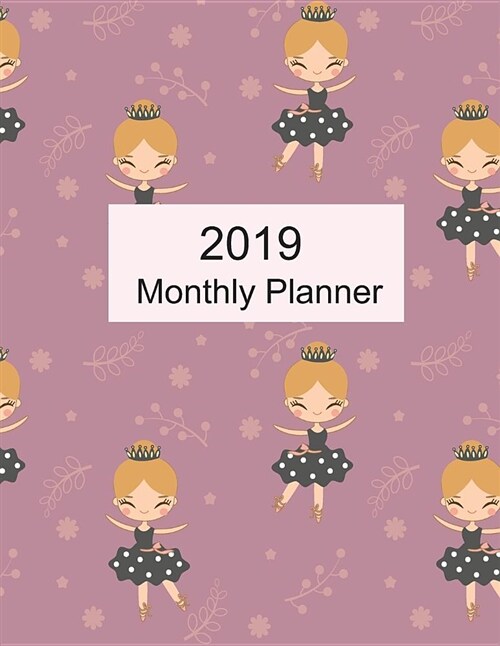 2019 Monthly Planner: Cute Ballerina Dance Design Cover. Calendar and Journal Planner. 12 Months Appointment Notebook. Weekly Time Managemen (Paperback)