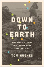 Down to Earth: How Jesus\' Stories Can Change Your Everyday Life