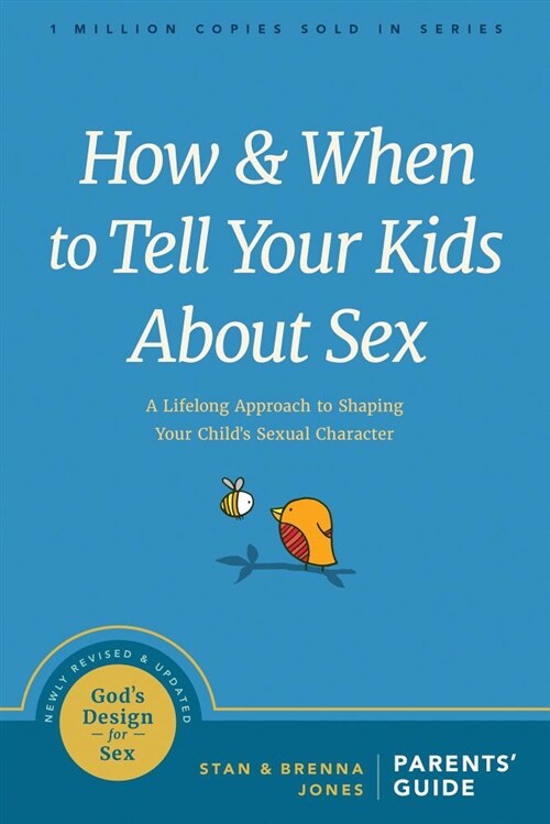 How and When to Tell Your Kids about Sex: A Lifelong Approach to Shaping Your Childs Sexual Character (Paperback)