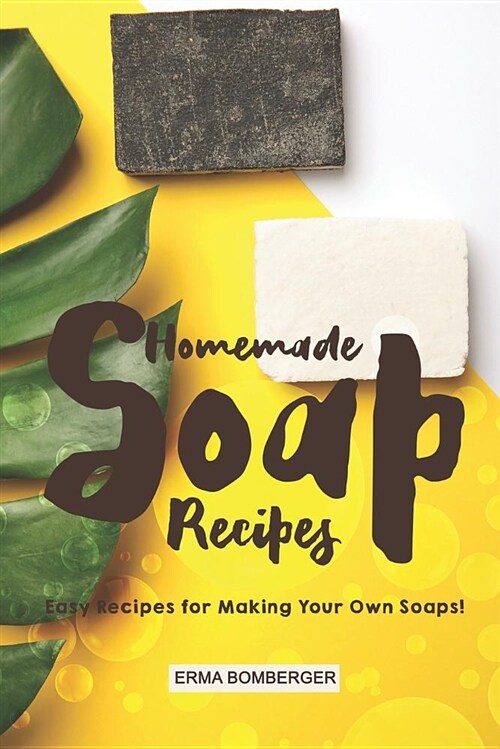 Homemade Soap Recipes: Easy Recipes for Making Your Own Soaps! (Paperback)