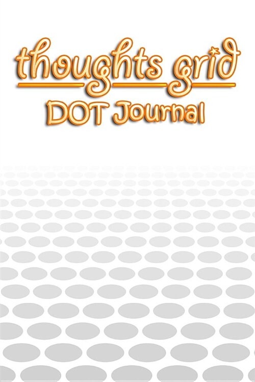 Thoughts Grid - Dot Journal: Ein Dot Grid Journal in A5 - F? Mehr Power Im Alltag - Mit Punkteraster - Ideal ALS Skizzenbuch, Planer Oder ALS Tage (Paperback)