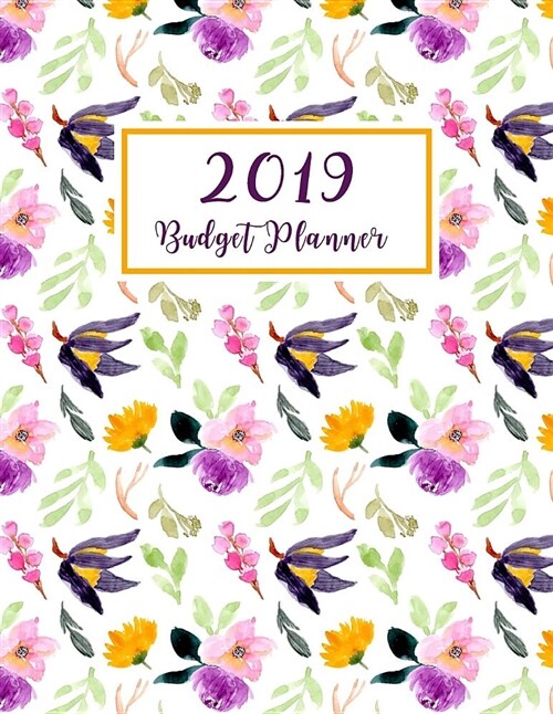 2019 Budget Planner: Monthly Budgeting Expense Tracker Bill Organizer Floral Watercolor (Paperback)