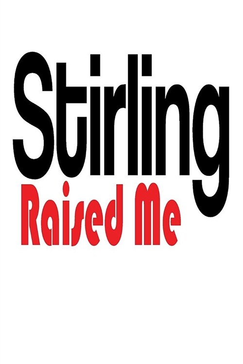 Stirling Raised Me: 6x9 College Ruled Line Paper 150 Pages (Paperback)