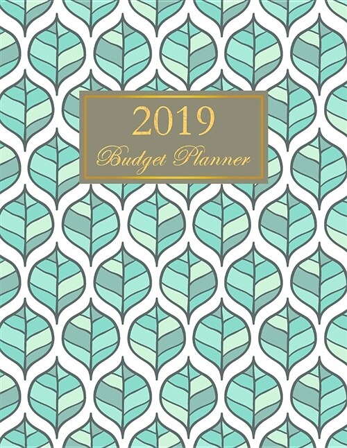 2019 Budget Planner: Monthly Budgeting Expense Tracker Bill Organizer Leaves Design (Paperback)