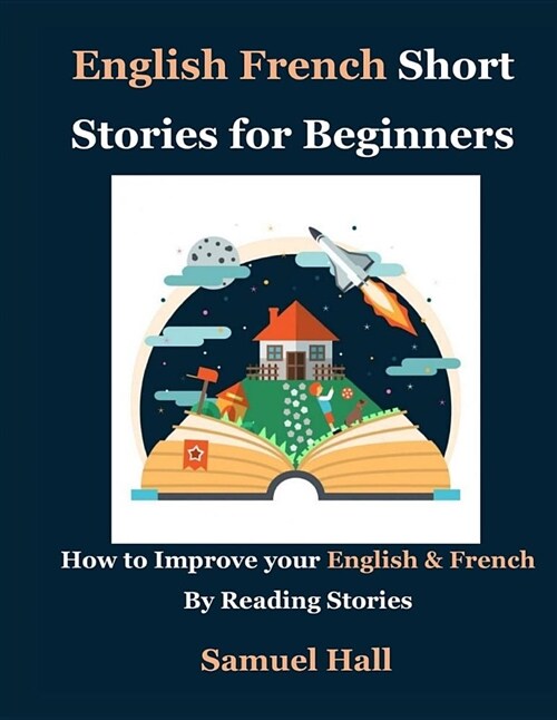 English French Short Stories for Beginners: How to Improve Your English & French by Reading Stories (Paperback)