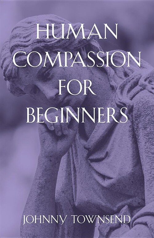 Human Compassion for Beginners (Paperback)