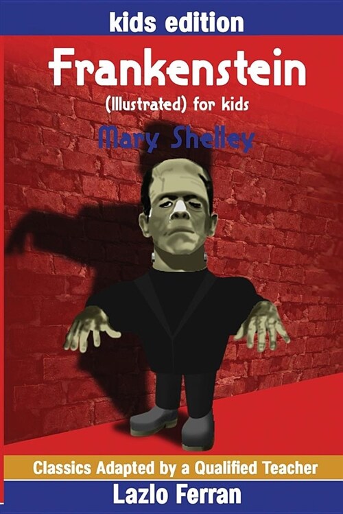 Frankenstein (Illustrated) for Kids: Adapted for Kids Aged 9-11 Grades 4-7, Key Stages 2 and 3 by Lazlo Ferran (Paperback)