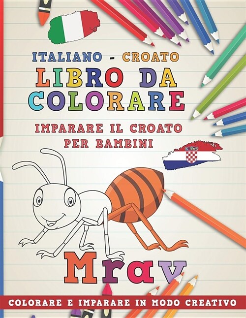 Libro Da Colorare Italiano - Croato. Imparare Il Croato Per Bambini. Colorare E Imparare in Modo Creativo (Paperback)