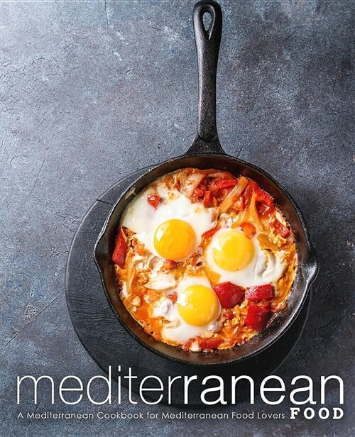 Mediterranean Food: A Mediterranean Cookbook for Mediterranean Food Lovers (Paperback)