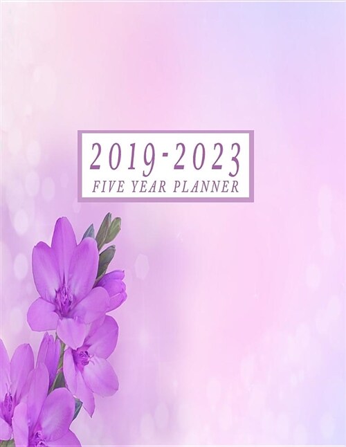 2019-2023 Five Year Planner: Monthly Schedule Organizer, 60 Month Planner with 2019-2023 Weekly Monthly Calendar and Appointment Book (Paperback)