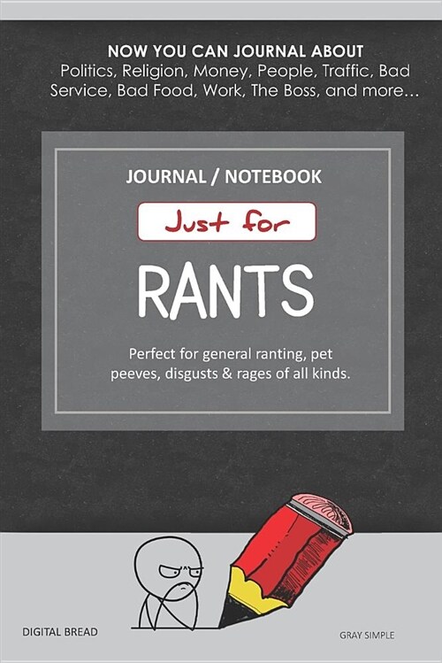 Just for Rants Journal Notebook: Perfect for General Ranting, Pet Peeves, Disgusts & Rages of All Kinds. Journal about Politics, Religion, Money, Work (Paperback)