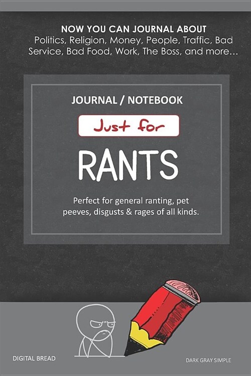 Just for Rants Journal Notebook: Perfect for General Ranting, Pet Peeves, Disgusts & Rages of All Kinds. Journal about Politics, Religion, Money, Work (Paperback)