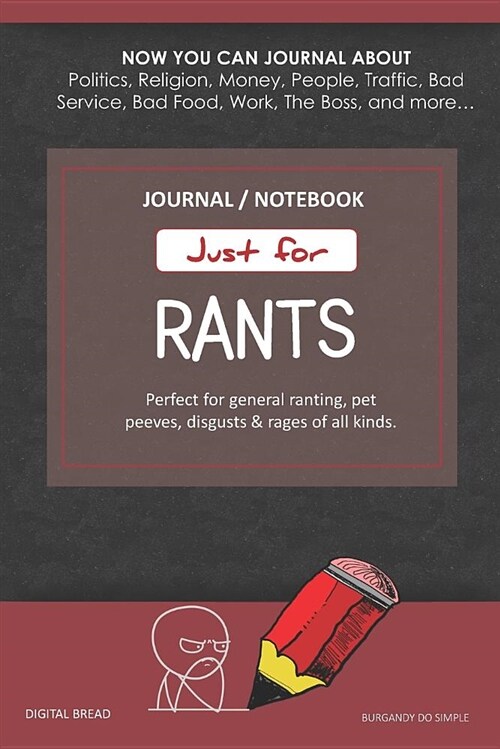 Just for Rants Journal Notebook: Perfect for General Ranting, Pet Peeves, Disgusts & Rages of All Kinds. Journal about Politics, Religion, Money, Work (Paperback)