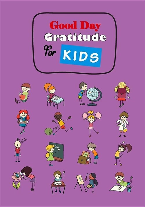 Good Day Gratitude for Kids: Journal Book Guide to Cultivate an Attitude of Gratitude for Self Exploration Journal Note Size 7 X 10 Inch, 121 Pages (Paperback)