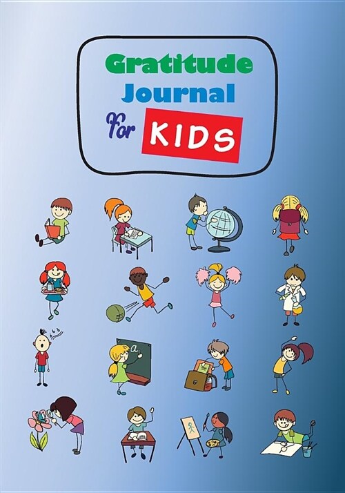 Gratitude Journal for Kids: Guide to Cultivate an Attitude of Gratitude for Self Exploration Journal Note Size 7 X 10 Inch, 121 Pages (Paperback)