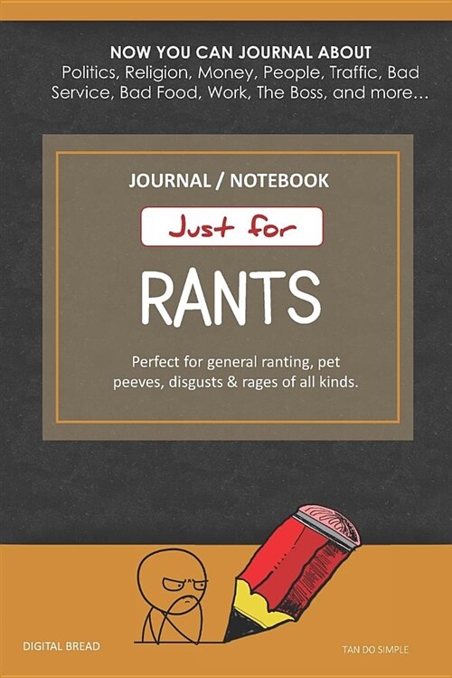 Just for Rants Journal Notebook: Perfect for General Ranting, Pet Peeves, Disgusts & Rages of All Kinds. Journal about Politics, Religion, Money, Work (Paperback)