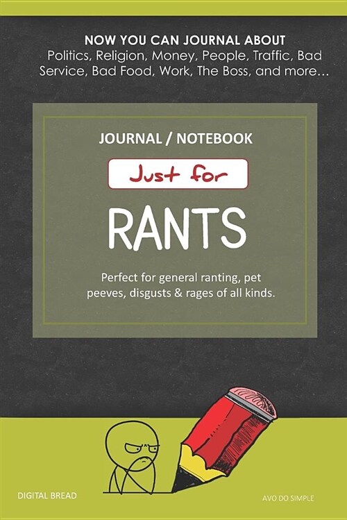 Just for Rants Journal Notebook: Perfect for General Ranting, Pet Peeves, Disgusts & Rages of All Kinds. Journal about Politics, Religion, Money, Work (Paperback)