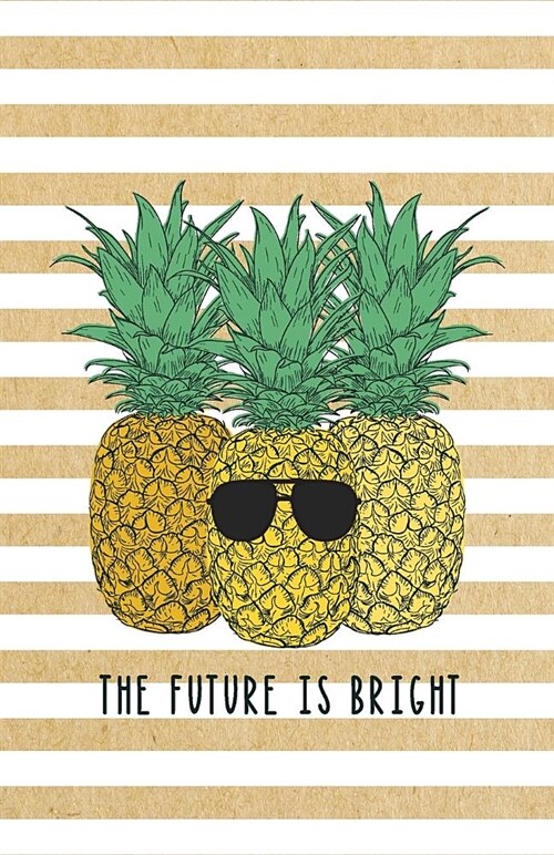 The Future Is Bright: Small Pineapple Themed Intentional Life Goals Planner with Trackers and Inspiration for a Kick Ass 2019 (Handbag Size) (Paperback)