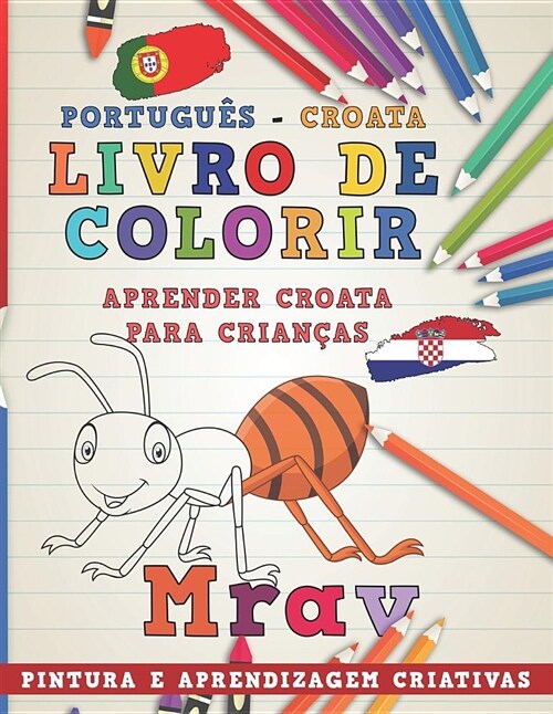 Livro de Colorir Portugu? - Croata I Aprender Croata Para Crian?s I Pintura E Aprendizagem Criativas (Paperback)