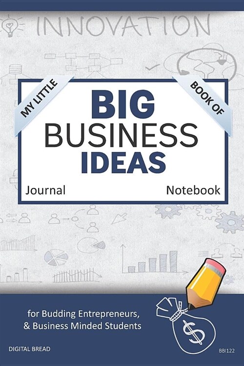 My Little Book of Big Business Ideas Journal Notebook: For Budding Entrepreneurs, Business Minded Students, Homeschoolers, and Innovators. Bbi122 (Paperback)