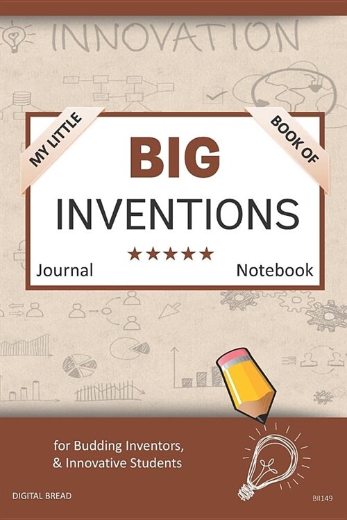 My Little Book of Big Inventions Journal Notebook: For Budding Inventors, Innovative Students, Homeschool Curriculum, and Dreamers of Every Age. Bii14 (Paperback)