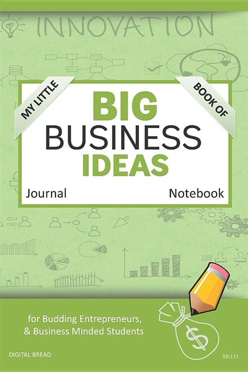 My Little Book of Big Business Ideas Journal Notebook: For Budding Entrepreneurs, Business Minded Students, Homeschoolers, and Innovators. Bbi131 (Paperback)