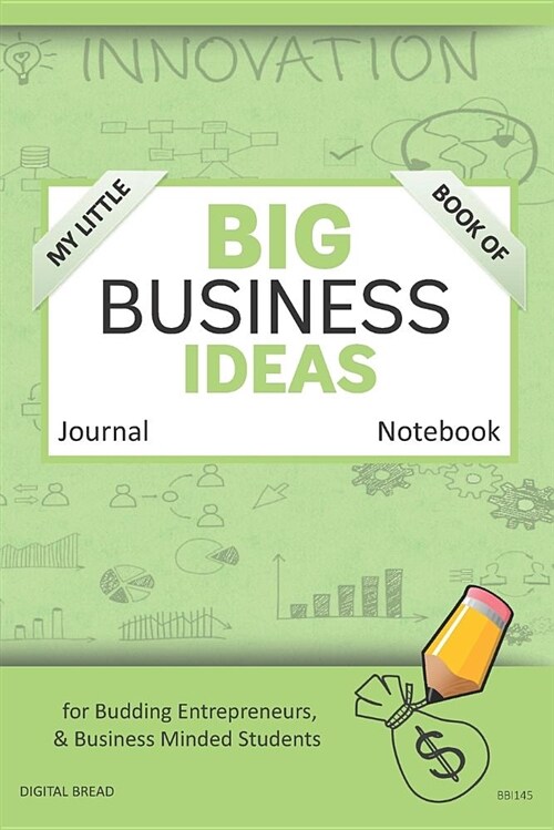 My Little Book of Big Business Ideas Journal Notebook: For Budding Entrepreneurs, Business Minded Students, Homeschoolers, and Innovators. Bbi145 (Paperback)