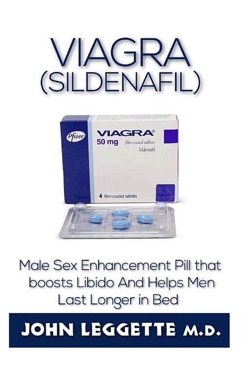 Viagra (Sildenafil): The Book Guide on the Male Sex Enhancement Pill That Boost Libido and Helps Men Last Longer in Bed (Paperback)
