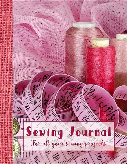 Sewing Journal: A Practical Sewing Journal for the Sewing Lover, Crafter and Machinists - Pink Sewing Equipment (Paperback)