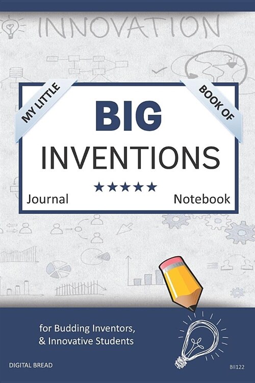 My Little Book of Big Inventions Journal Notebook: For Budding Inventors, Innovative Students, Homeschool Curriculum, and Dreamers of Every Age. Bii12 (Paperback)