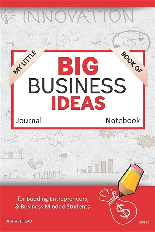 My Little Book of Big Business Ideas Journal Notebook: For Budding Entrepreneurs, Business Minded Students, Homeschoolers, and Innovators. Bbi112 (Paperback)
