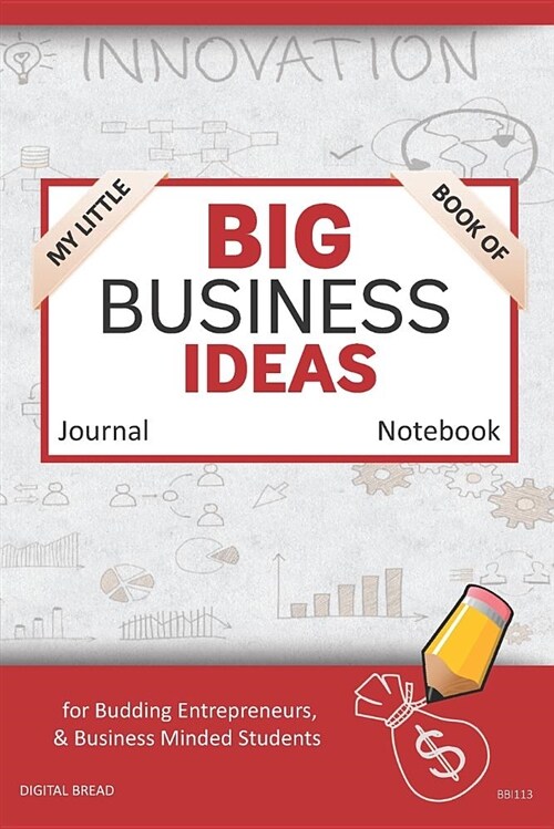 My Little Book of Big Business Ideas Journal Notebook: For Budding Entrepreneurs, Business Minded Students, Homeschoolers, and Innovators. Bbi113 (Paperback)