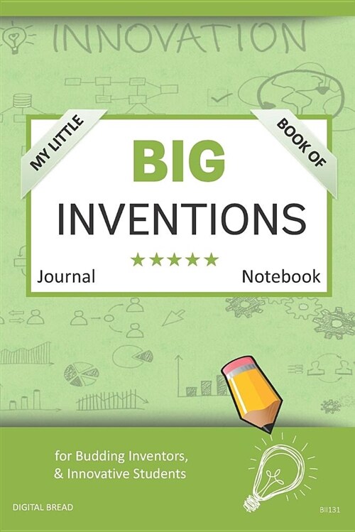 My Little Book of Big Inventions Journal Notebook: For Budding Inventors, Innovative Students, Homeschool Curriculum, and Dreamers of Every Age. Bii13 (Paperback)