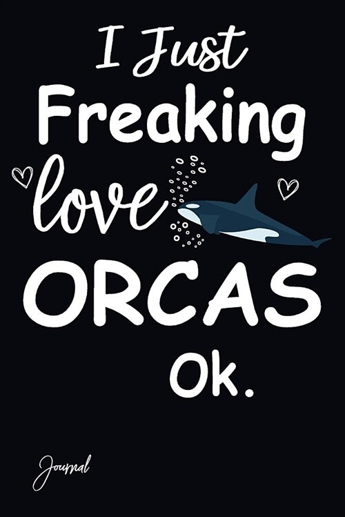 I Just Freaking Love Orcas Ok Journal: Dot Grid Journal Notebook with 150 Dotted Pages 6x 9 (Paperback)