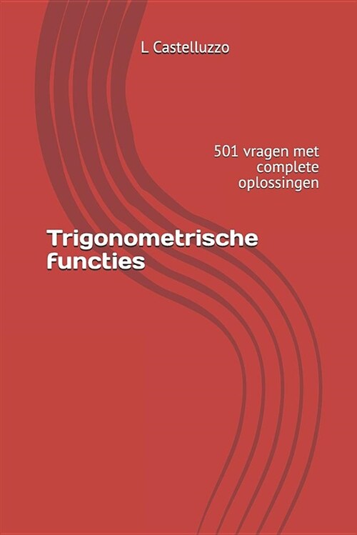 Trigonometrische Functies: 501 Vragen Met Complete Oplossingen (Paperback)